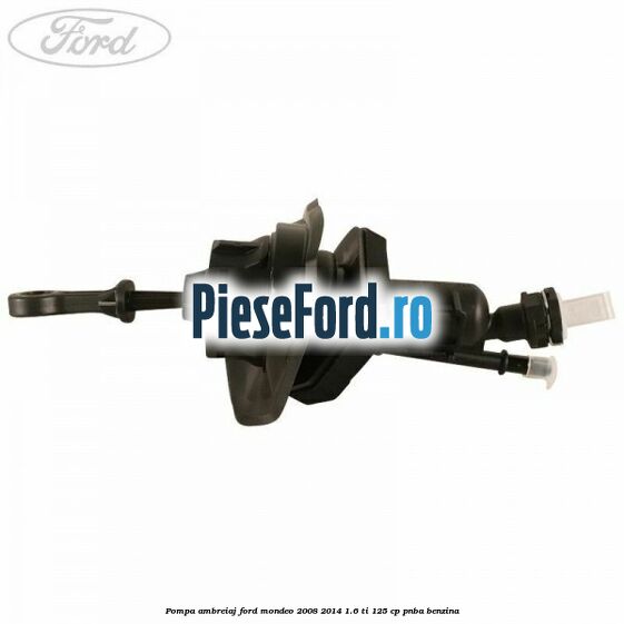 Pompa ambreiaj Ford Mondeo 2008-2014 1.6 Ti 125 cp Pompa ambreiaj Ford Mondeo 2008-2014 1.6 Ti 125 cp PNBA benzina