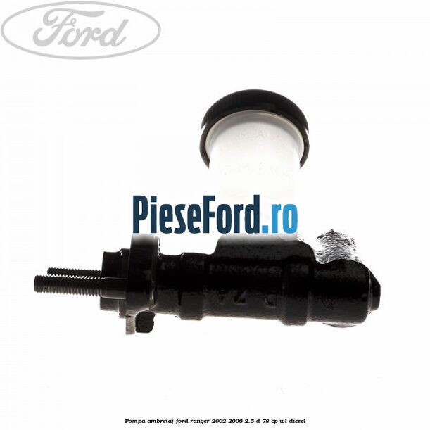 Pompa ambreiaj Ford Ranger 2002-2006 2.5 D 78 cp WL diesel