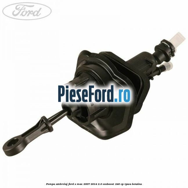 Pompa ambreiaj Ford S-Max 2007-2014 2.0 EcoBoost 240 cp