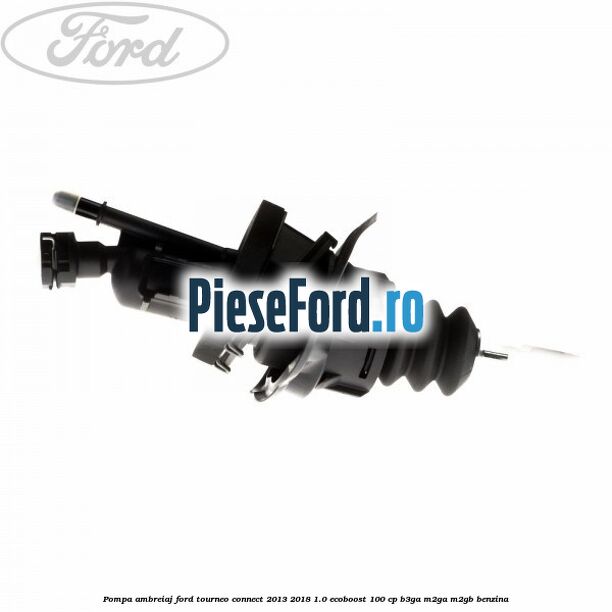 Pompa ambreiaj Ford Tourneo Connect 2013-2018 1.0 EcoBoost 100 cp B3GA, M2GA, M2GB benzina