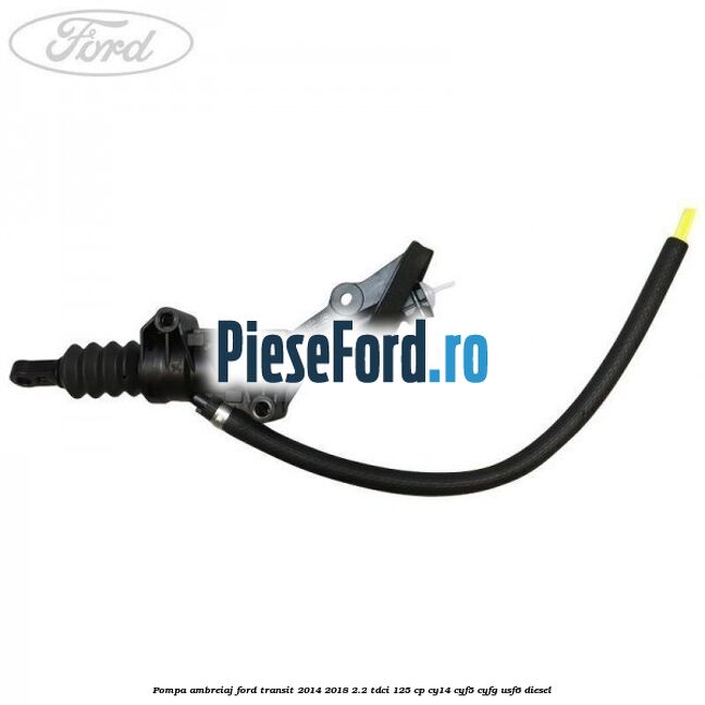 Pompa ambreiaj Ford Transit 2014-2018 2.2 TDCi 125 cp CY14, CYF5, CYFG, USF6 diesel