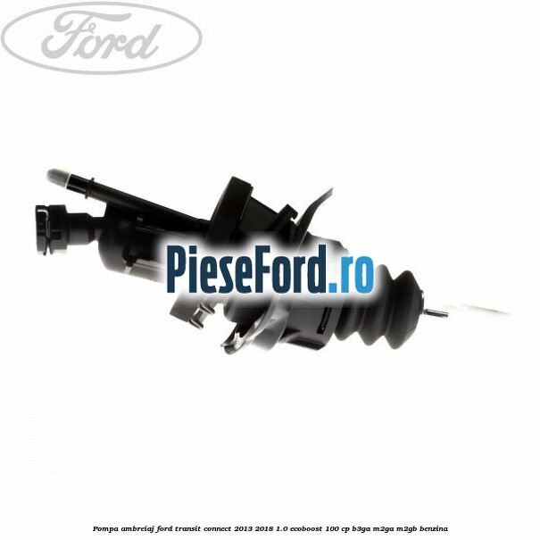 Pompa ambreiaj Ford Transit Connect 2013-2018 1.0 EcoBoost 100 cp B3GA, M2GA, M2GB benzina