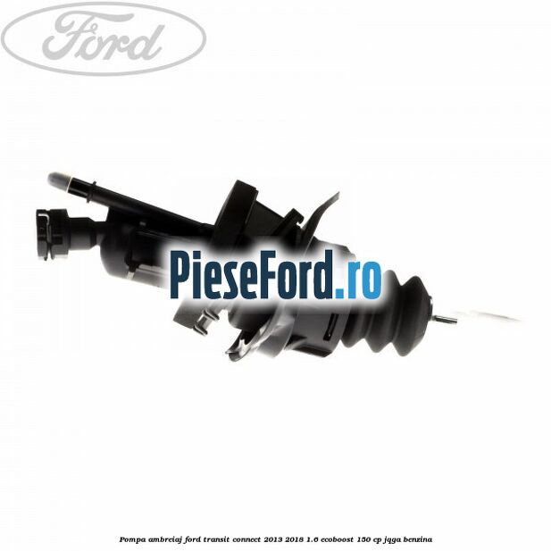 Pompa ambreiaj Ford Transit Connect 2013-2018 1.6 EcoBoost 150 cp JQGA benzina
