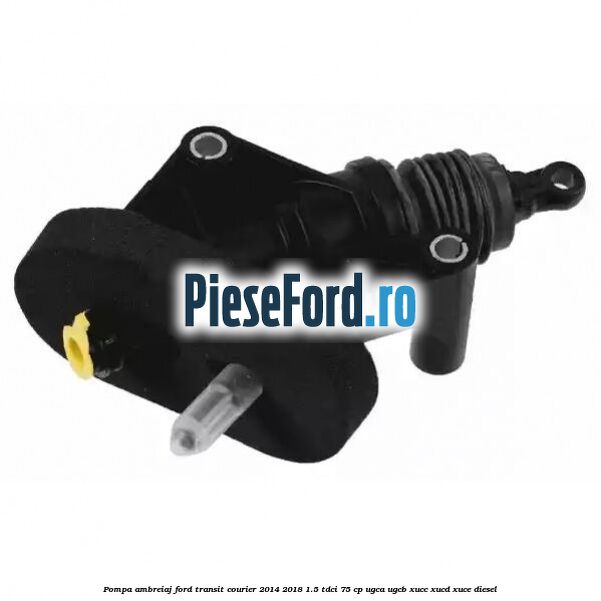 Pompa ambreiaj Ford Transit Courier 2014-2018 1.5 TDCi 75 cp