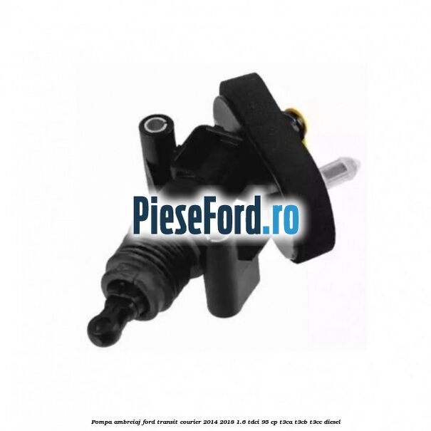 Pompa ambreiaj Ford Transit Courier 2014-2018 1.6 TDCi 95 cp T3CA, T3CB, T3CC diesel