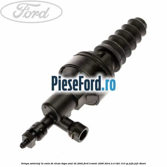 Pompa ambreiaj, la cutia de viteze dupa anul 02/2002 Ford Transit 2006-2014 2.4 TDCi 115 cp JXFA, JXFC diesel