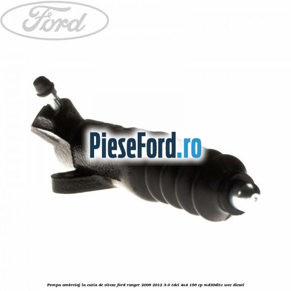 Pompa ambreiaj la cutia de viteze Ford Ranger 2006-2012 3.0 TDCi 4x4 156 cp MD30DITC, WEC diesel