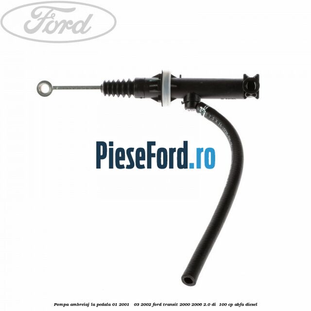 Pompa ambreiaj la pedala 01/2001 - 03/2002 Ford Transit 2000-2006 2.0 DI  100 cp ABFA diesel