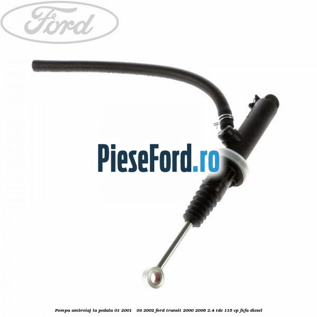 Pompa ambreiaj la pedala 01/2001 - 03/2002 Ford Transit 2000-2006 2.4 TDE 115 cp