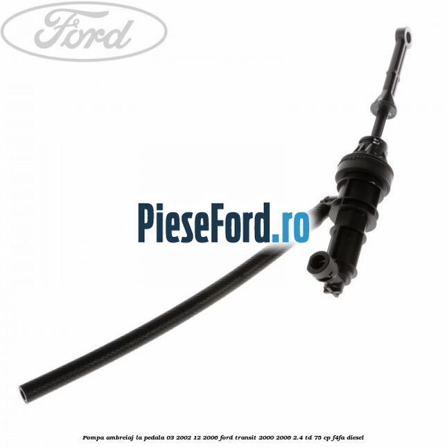 Pompa ambreiaj la pedala (03/2002-12/2006) Ford Transit 2000-2006 2.4 TD 75 cp F4FA diesel