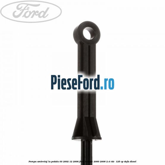 Pompa ambreiaj la pedala (03/2002-12/2006) Ford Transit 2000-2006 2.4 TDE  125 cp DOFA diesel