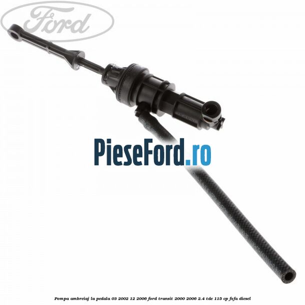 Pompa ambreiaj la pedala (03/2002-12/2006) Ford Transit 2000-2006 2.4 TDE 115 cp FXFA diesel