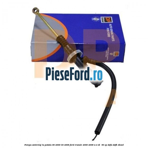 Pompa ambreiaj la pedala (08/2000-03/2006) Ford Transit 2000-2006 2.4 DI  90 cp D2FA, D2FB diesel