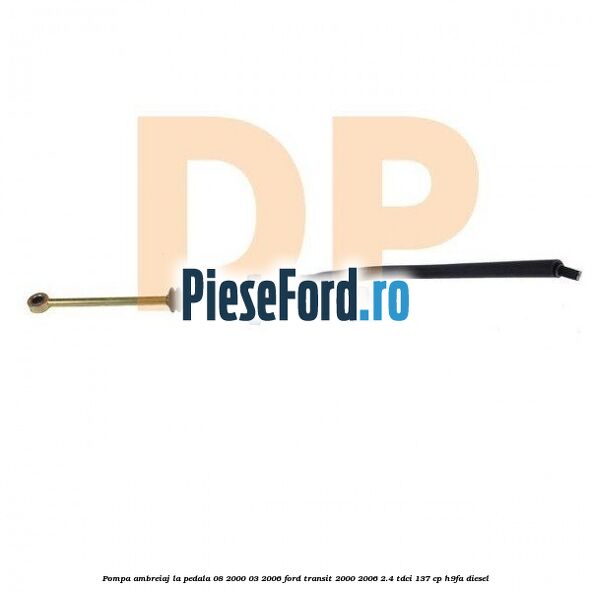 Pompa ambreiaj la pedala (08/2000-03/2006) Ford Transit 2000-2006 2.4 TDCi 137 cp H9FA diesel