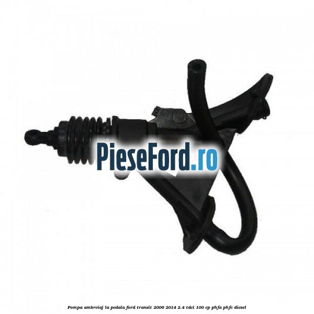 Pompa ambreiaj la pedala Ford Transit 2006-2014 2.4 TDCi 100 cp PHFA, PHFC diesel