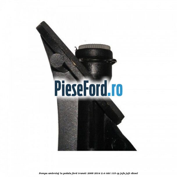 Pompa ambreiaj la pedala Ford Transit 2006-2014 2.4 TDCi 115 cp JXFA, JXFC diesel