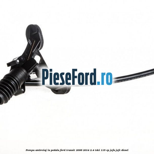 Pompa ambreiaj la pedala Ford Transit 2006-2014 2.4 TDCi 115 cp JXFA, JXFC diesel