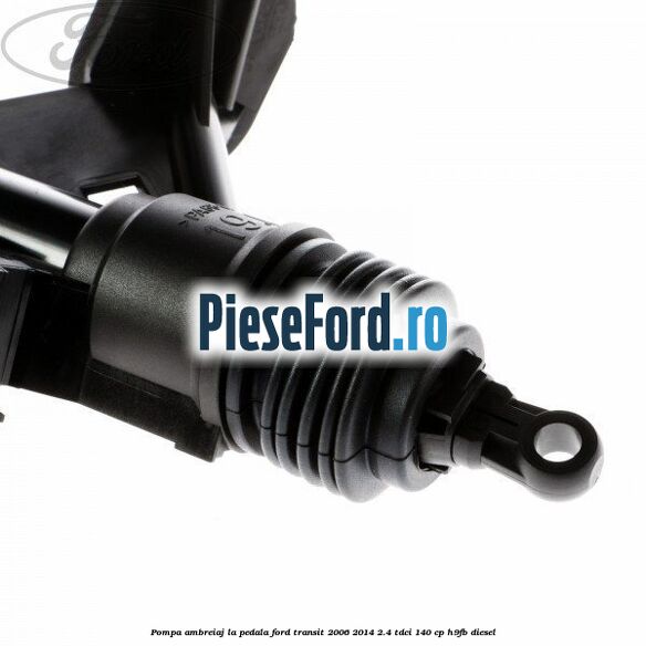 Pompa ambreiaj la pedala Ford Transit 2006-2014 2.4 TDCi 140 cp H9FB diesel