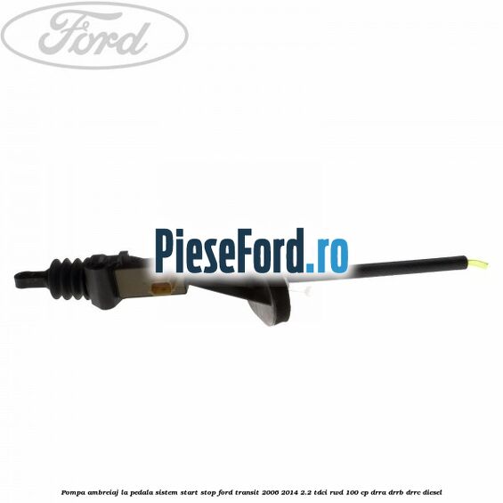 Pompa ambreiaj la pedala sistem start stop Ford Transit 2006-2014 2.2 TDCi RWD 100 cp DRRA, DRRB, DRRC diesel