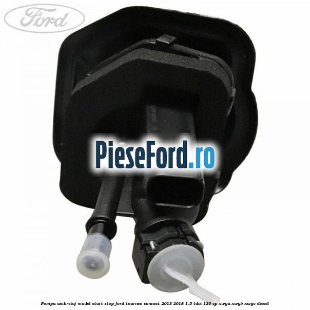 Pompa ambreiaj model start stop Ford Tourneo Connect 2013-2018 1.5 TDCi 120 cp XWGA, XWGB, XWGC diesel