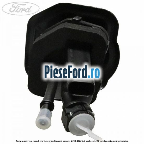 Pompa ambreiaj model start stop Ford Transit Connect 2013-2018 1.0 EcoBoost 100 cp B3GA, M2GA, M2GB benzina