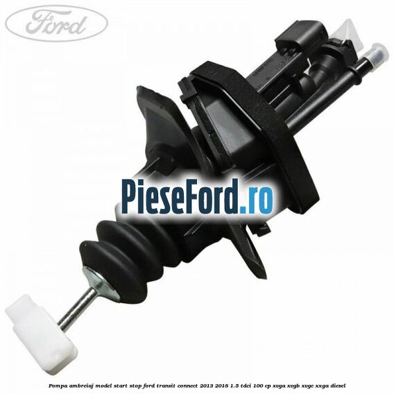 Pompa ambreiaj model start stop Ford Transit Connect 2013-2018 1.5 TDCi 100 cp XVGA, XVGB, XVGC, XXGA diesel