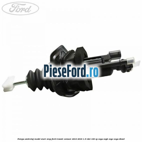 Pompa ambreiaj model start stop Ford Transit Connect 2013-2018 1.5 TDCi 100 cp XVGA, XVGB, XVGC, XXGA diesel