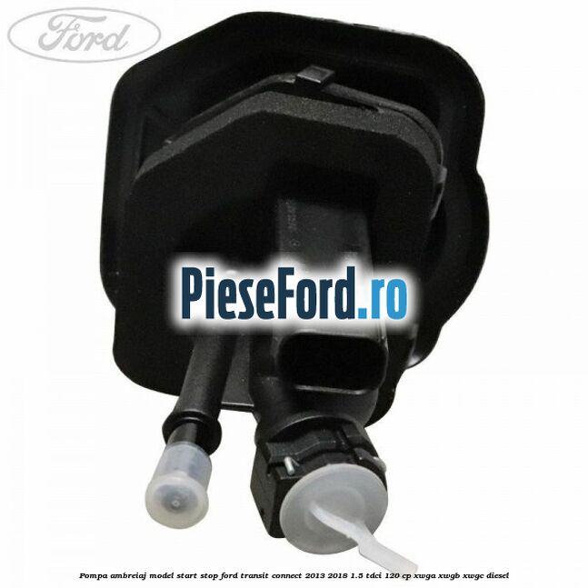 Pompa ambreiaj model start stop Ford Transit Connect 2013-2018 1.5 TDCi 120 cp XWGA, XWGB, XWGC diesel
