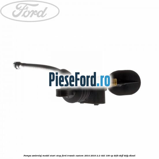 Pompa ambreiaj model start stop Ford Transit Custom 2014-2018 2.2 TDCi 100 cp Pompa ambreiaj model start stop Ford Transit Custom 2014-2018 2.2 TDCi 100 cp DRF4, DRFF, DRFG diesel