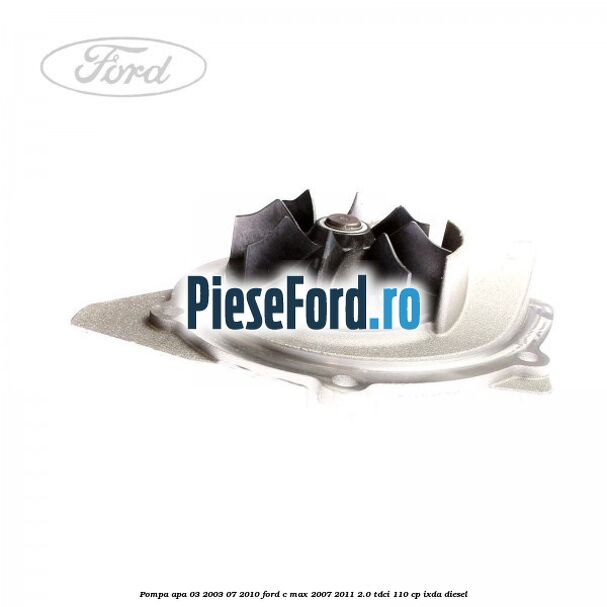 Pompa apa 03/2003-07/2010 Ford C-Max 2007-2011 2.0 TDCi 110 cp IXDA diesel