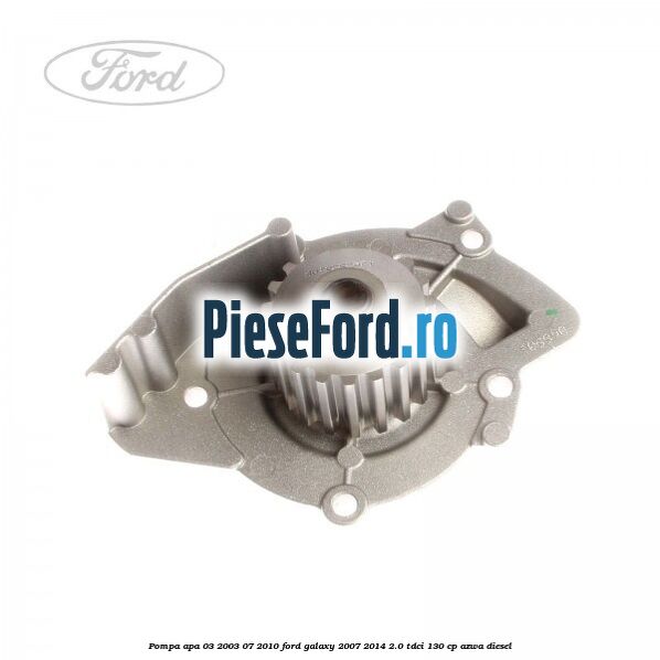 Pompa apa 03/2003-07/2010 Ford Galaxy 2007-2014 2.0 TDCi 130 cp Pompa apa 03/2003-07/2010 Ford Galaxy 2007-2014 2.0 TDCi 130 cp AZWA diesel