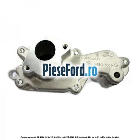 Pompa apa anii 02/2018-10/2019 Ford Fiesta 2017-2023 1.0 EcoBoost 124 cp Pompa apa anii 02/2018-10/2019 Ford Fiesta 2017-2023 1.0 EcoBoost 124 cp M1JL, M1JM, M1JP benzina