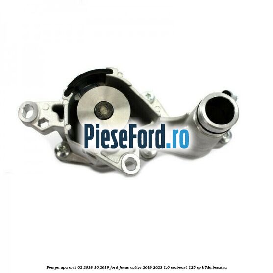 Pompa apa anii 02/2018-10/2019 Ford Focus Active 2019-2023 1.0 EcoBoost 125 cp B7DA benzina