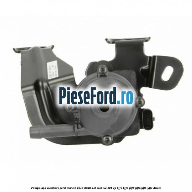 Pompa apa auxiliara Ford Transit 2019-2023 2.0 EcoBlue 105 cp BJFA, BJFB, YLF6, YLFA, YLFB, YLFS diesel