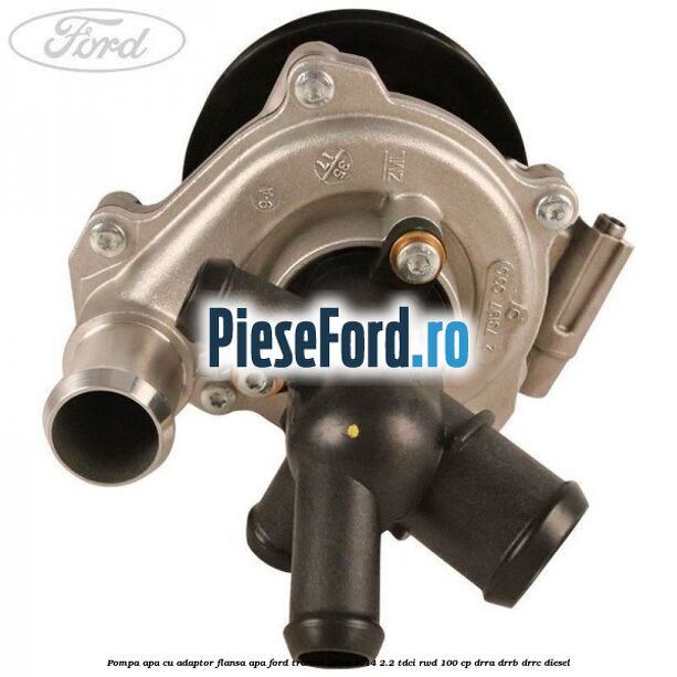 Pompa apa cu adaptor flansa apa Ford Transit 2006-2014 2.2 TDCi RWD 100 cp DRRA, DRRB, DRRC diesel