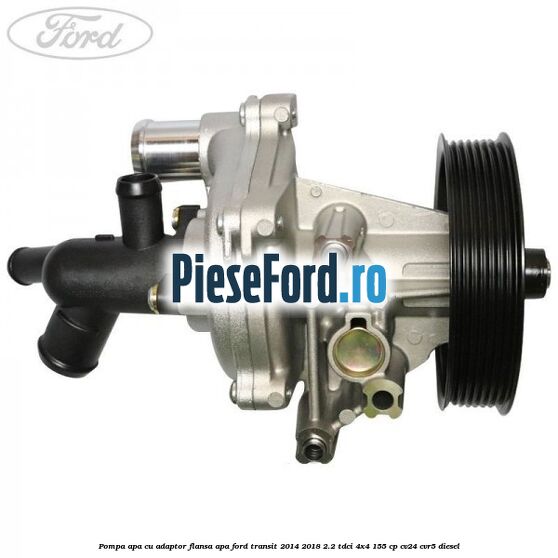 Pompa apa cu adaptor flansa apa Ford Transit 2014-2018 2.2 TDCi 4x4 155 cp Pompa apa cu adaptor flansa apa Ford Transit 2014-2018 2.2 TDCi 4x4 155 cp CV24, CVR5 diesel
