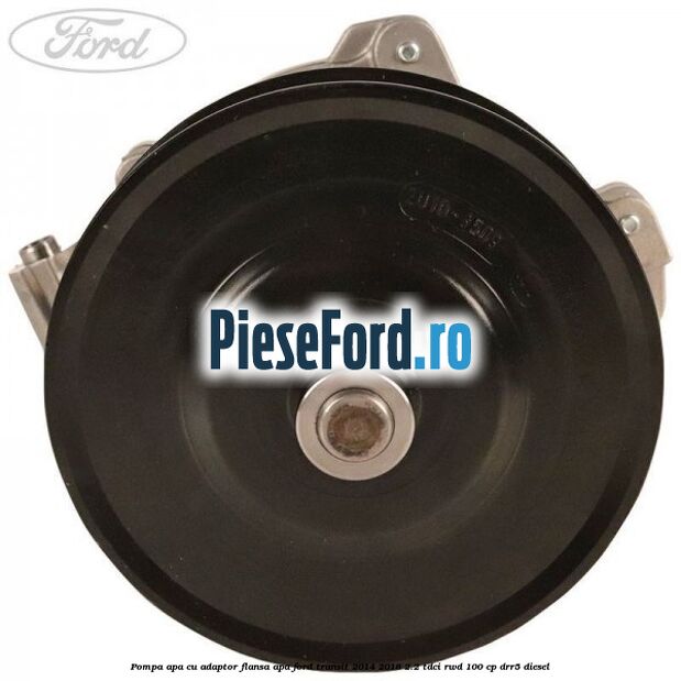 Pompa apa cu adaptor flansa apa Ford Transit 2014-2018 2.2 TDCi RWD 100 cp DRR5 diesel