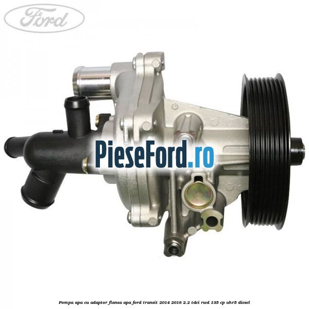 Pompa apa cu adaptor flansa apa Ford Transit 2014-2018 2.2 TDCi RWD 135 cp Pompa apa cu adaptor flansa apa Ford Transit 2014-2018 2.2 TDCi RWD 135 cp UHR5 diesel