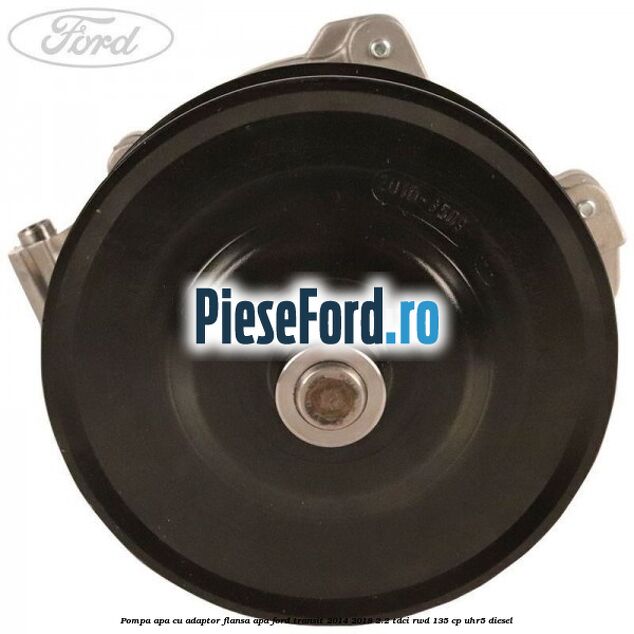 Pompa apa cu adaptor flansa apa Ford Transit 2014-2018 2.2 TDCi RWD 135 cp Pompa apa cu adaptor flansa apa Ford Transit 2014-2018 2.2 TDCi RWD 135 cp UHR5 diesel