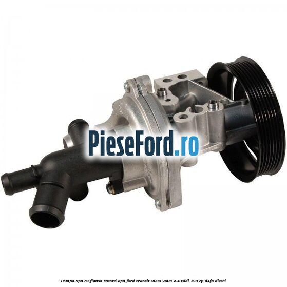 Pompa apa cu flansa racord apa Ford Transit 2000-2006 2.4 TDdi 120 cp D4FA diesel