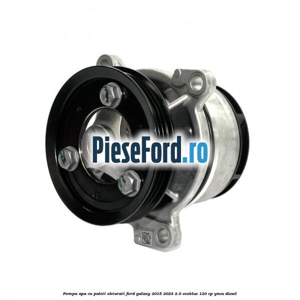 Pompa apa cu paleti obturati Ford Galaxy 2015-2023 2.0 EcoBlue 120 cp YNCA diesel