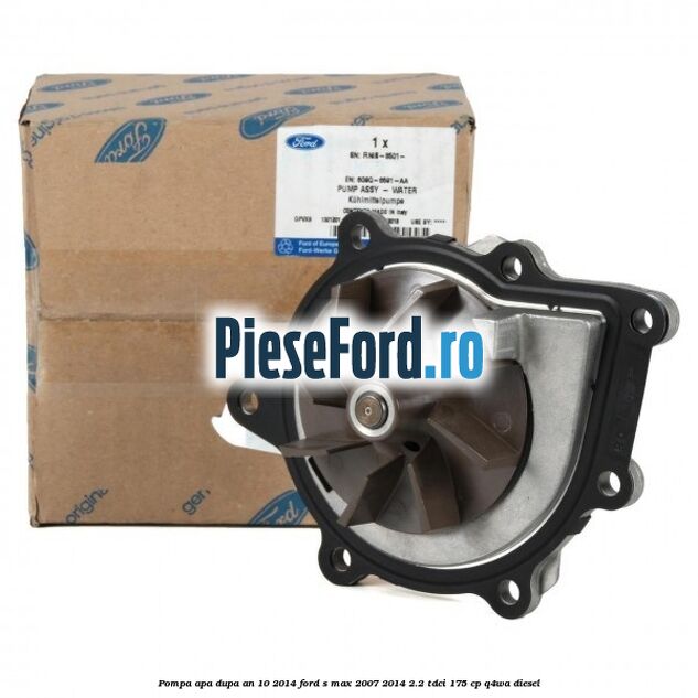 Pompa apa dupa an 10/2014 Ford S-Max 2007-2014 2.2 TDCi 175 cp Q4WA diesel
