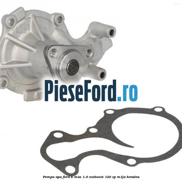 Pompa apa Ford B-Max 1.0 EcoBoost 120 cp M1JA benzina