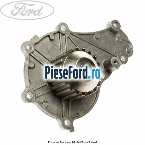 Pompa apa Ford B-Max 1.6 TDCi 95 cp T3JB diesel