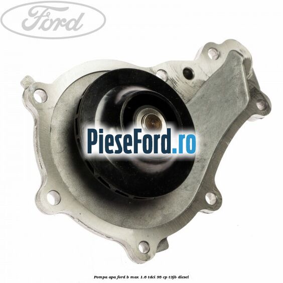 Pompa apa Ford B-Max 1.6 TDCi 95 cp T3JB diesel
