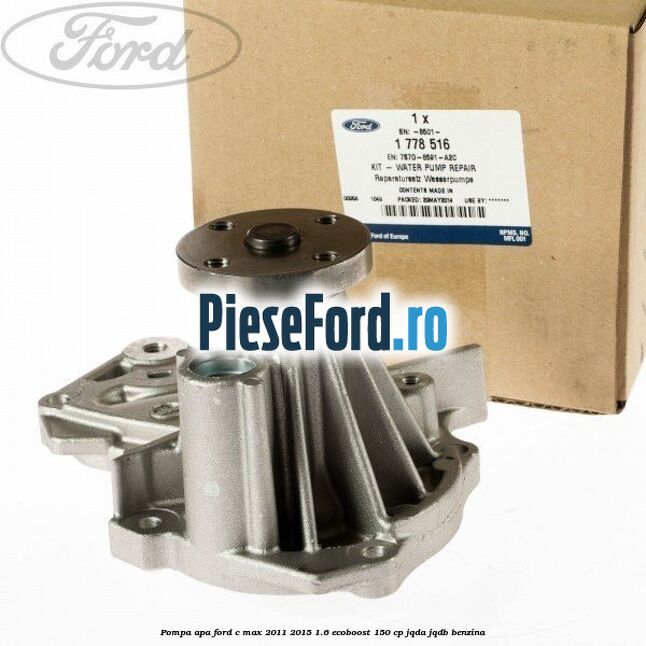 Pompa apa Ford C-Max 2011-2015 1.6 EcoBoost 150 cp Pompa apa Ford C-Max 2011-2015 1.6 EcoBoost 150 cp JQDA, JQDB benzina