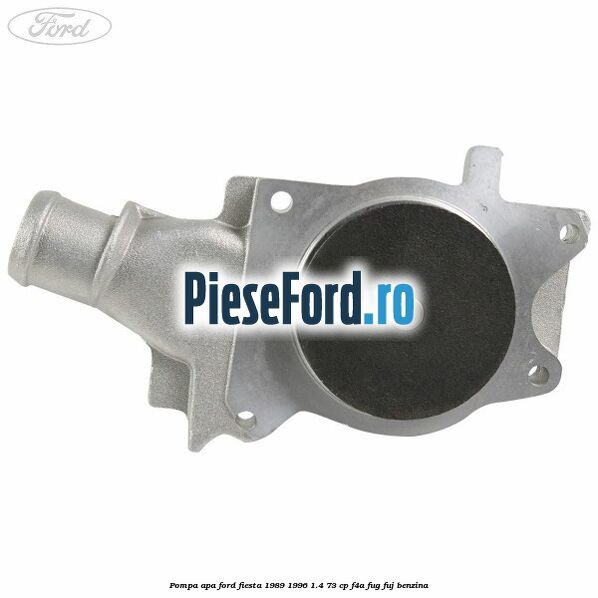 Pompa apa Ford Fiesta 1989-1996 1.4 73 cp F4A, FUG, FUJ benzina