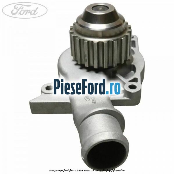 Pompa apa Ford Fiesta 1989-1996 1.4 73 cp F4A, FUG, FUJ benzina