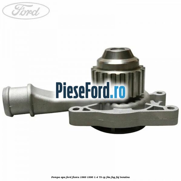 Pompa apa Ford Fiesta 1989-1996 1.4 73 cp F4A, FUG, FUJ benzina