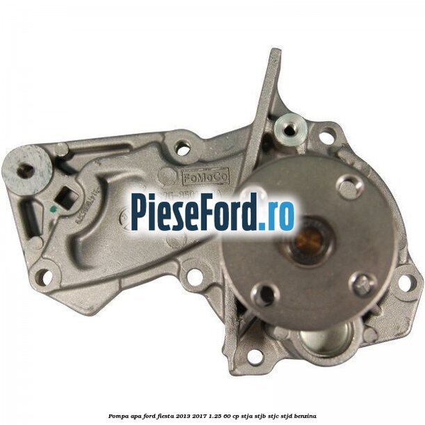 Pompa apa Ford Fiesta 2013-2017 1.25 60 cp STJA, STJB, STJC, STJD benzina